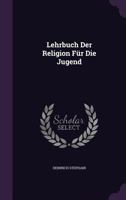 Lehrbuch Der Religion F�r Die Jugend 1274589533 Book Cover