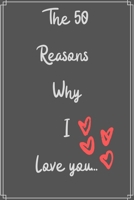 The 50 Reasons Why I Love You: What I Love About Us Fill In The Blank. - Funny Valentines Day Gift For Her - Funny I Love You Gifts For Him: Valentine/Birthday gift for your partner- Funny Valentines  B084DG7C99 Book Cover