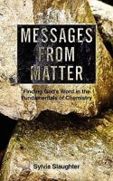 Messages from Matter: Finding God's Word in the Fundamentals of Chemistry 1490893237 Book Cover