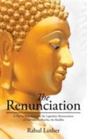 The Renunciation: A Play in Verse Based on the Legendary Renunciation of Gautama Siddhartha, the Buddha 1482857812 Book Cover