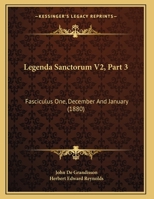 Legenda Sanctorum V2, Part 3: Fasciculus One, December And January (1880) 1104237571 Book Cover