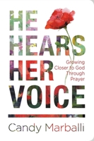 He Hears Her Voice: Growing Closer to God Through Prayer 1546000674 Book Cover