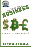 Mind Your Own Business: Your Money Is Your Business!!! 1980785201 Book Cover