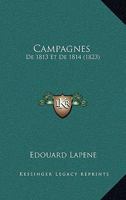 Campagnes: De 1813 Et De 1814 (1823) 1168131677 Book Cover