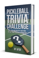 PICKLEBALL TRIVIA CHALLENGE: 500+ Fun & Interactive Quiz Questions to Test Your Pickleball Knowledge B0GCSX8PV3 Book Cover