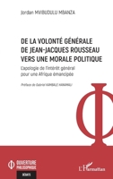 De la volonté générale de Jean-Jacques Rousseau vers une morale politique: L'apologie de l'intérêt général pour une Afrique émancipée (Ouverture Philosophique) (French Edition) 2336459582 Book Cover