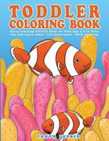 Toddler Coloring Book: Early Learning Activity Book for Kids Age 1-3 to Have Fun and Learn about Life Underwater while Coloring 1533507864 Book Cover