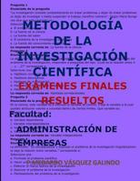 Metodolog�a de la Investigaci�n Cient�fica-Ex�menes Finales Resueltos: Facultad: Administraci�n de Empresas 1090354789 Book Cover