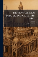 Dictionnaire Du Budget, Exercices 1881-1884... 1279057513 Book Cover