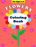 Flowers Coloring Book: For Ages 2-8 1979377537 Book Cover