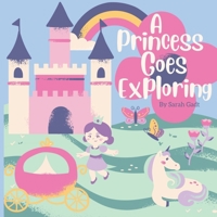 A Princess Goes Exploring: A High Frequency Sight Words Story for Kids B0BGFKMRRL Book Cover