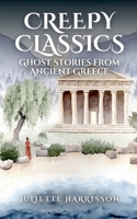 Creepy Classics: Ghost Stories from Ancient Greece 1068448148 Book Cover