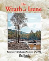 The Wrath of Irene Deluxe: Vermont's Imperfect Storm of 2011 1469931427 Book Cover