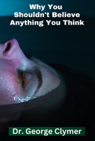 Why you Shouldn't Believe Anything to Think: How Changing Your Beliefs Can Change Your Life B0C1JDQH2P Book Cover