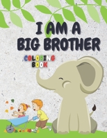 I Am a Big Brother Coloring Book: For Brother with a New Baby Sibling | I Am Going to be a Big Brother Activity Book with Cute Animals & Inspirational Big Brother Quotes B09244ZBGG Book Cover