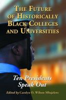 The Future of Historically Black Colleges and Universities: Ten Presidents Speak Out 0786425652 Book Cover