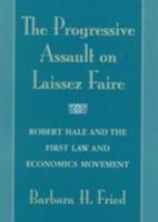 The Progressive Assault on Laissez Faire: Robert Hale and the First Law and Economics Movement 0674006984 Book Cover