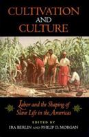 Cultivation and Culture: Labor and the Shaping of Black Life in the Americas (Carter G. Woodson Institute Series in Black Studies) 0813914248 Book Cover