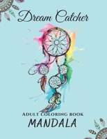 Mandala Dream Catcher Adult Coloring Book: Beautiful Mandalas With Dream Catcher 0106983261 Book Cover