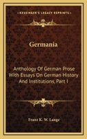 Germania: Anthology Of German Prose With Essays On German History And Institutions, Part I 1163287482 Book Cover