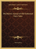The Bairn's Annual of Old Fashioned Fairy Tales 1162597577 Book Cover
