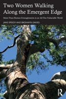 Two Women Walking Along the Emergent Edge: More-Than-Human Entanglement in an All-Too-Vulnerable World 1041341539 Book Cover