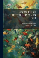 List Of Fishes Collected In Japan In 1903: With Descriptions Of New Genera And Species... 1278874607 Book Cover