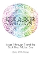 LOUD & QUEER COLLECTION 1: Issues 1 through 11 and the Black Lives Matter Zine B0BKS5PJNN Book Cover