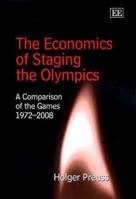 The Economics of Staging the Olympics: A Comparison of the Games 1972-2008 1843768933 Book Cover