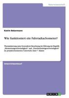 Wie funktioniert ein Fahrradtachometer?: Thematisierung unter besonderer Beachtung der Kl�rung der Begriffe "Momentangeschwindigkeit und "Durchschnittsgeschwindigkeit im projektorientierten Unterricht 3640627776 Book Cover