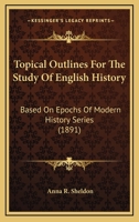 Topical Outlines For The Study Of English History: Based On Epochs Of Modern History Series 1120944996 Book Cover