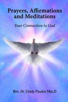 Prayers, Affirmations and Meditations: Your Connection to God 1546732527 Book Cover
