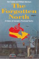 The Forgotten North: A History of Canada's Provincial Norths 1550283901 Book Cover
