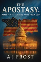 The Apostasy: America Is Turning Away from God 1966647859 Book Cover
