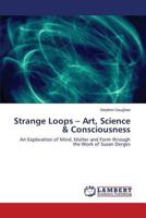 Strange Loops - Art, Science & Consciousness 3659547964 Book Cover