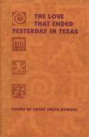 The Love That Ended Yesterday in Texas 0896723011 Book Cover