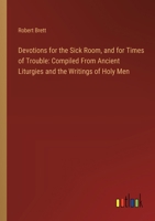 Devotions for the Sick Room, and for Times of Trouble: Compiled From Ancient Liturgies and the Writings of Holy Men 3385111625 Book Cover