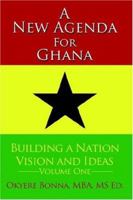 A New Agenda For Ghana: Building a Nation on Vision and Ideas Volume One 1425948286 Book Cover