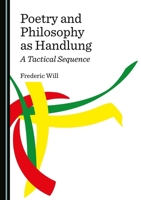 Poetry and Philosophy as Handlung: A Tactical Sequence 1527544451 Book Cover