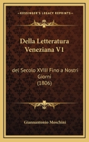 Della Letteratura Veneziana V1: Del Secolo XVIII Fino A Nostri Giorni (1806) 116006458X Book Cover