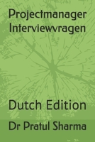 Projectmanager Interviewvragen: Dutch Edition B0FHFS7KTM Book Cover
