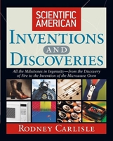 Scientific American Inventions and Discoveries : All the Milestones in Ingenuity From the Discovery of Fire to the Invention of the Microwave Oven 0471244104 Book Cover