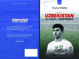 Uzbekistan: 34 Years of Heartbreak: How Central Asia's Most Determined Football Nation Finally Broke Through (From Nothing to Glory: The Underdogs of FIFA 2026) B0H5C9PYZ3 Book Cover