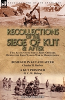 Recollections of the Siege of Kut & After: Two Accounts by Indian Army Officers During the First World War in Mesopotamia-Besieged in Kut and After by ... H. Barber & A Kut Prisoner by H. C. W. Bishop 1782827854 Book Cover