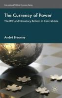 The Currency of Power: The IMF and Monetary Reform in Central Asia 0230240054 Book Cover