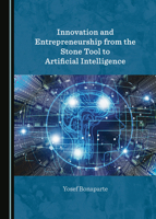 Innovation and Entrepreneurship from the Stone Tool to Artificial Intelligence 1527559653 Book Cover