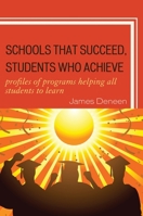 Schools That Succeed, Students Who Achieve: Profiles of Programs Helping All Students to Learn 1607093413 Book Cover