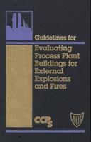 Guidelines for Evaluating Process Plant Buildings for External Explosions and Fires (Center for Chemical Process Safety (Ccps).) 0816906467 Book Cover