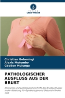 PATHOLOGISCHER AUSFLUSS AUS DER BRUST: Klinisches und pathologisches Profil des Brustausflusses in der Abteilung für Gynäkologie und Geburtshilfe des CUK (German Edition) 6206804135 Book Cover