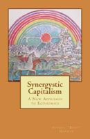 Synergistic Capitalism: A New Approach to Economics 1502525615 Book Cover